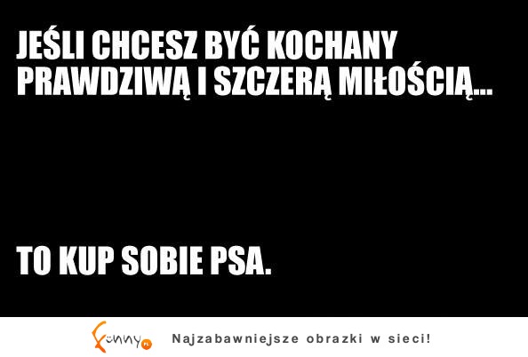 Jeśli chcesz byc kochany :D