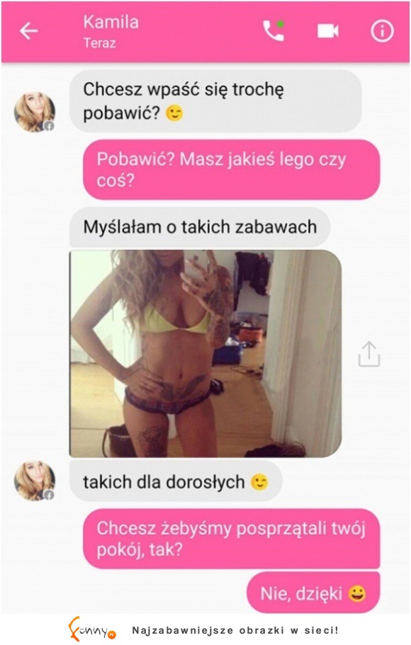 Chyba nie zrozumiał, o jakie zabawy jej chodziło XD