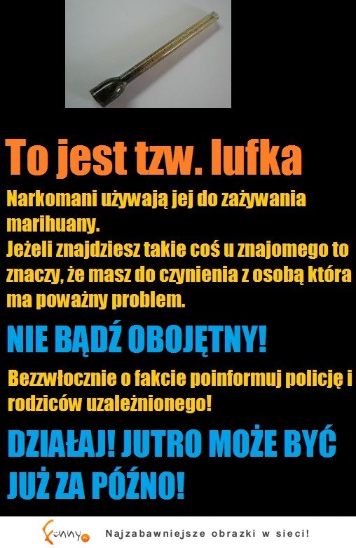 Uwaga lufka :D Narkomani używają jej do...