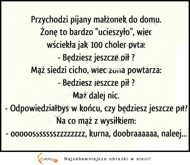 Mega kawał! Mąż wraca nad ranem nawalony jak stodoła a żona wściekła wita go u progu..