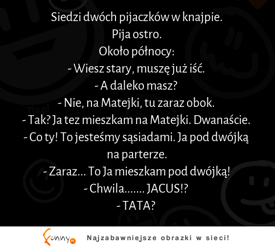 Siedzi dwóch pijaczków w knajpie :D