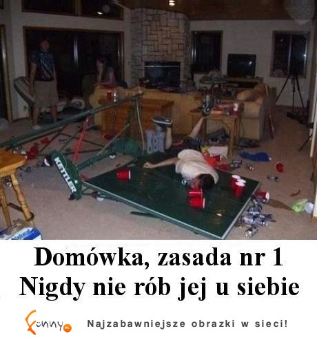 Jaka jest 1 zasada domówek ;D Najważniejsza, pamiętaj!