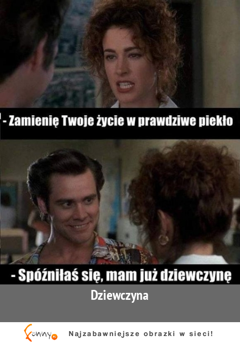 Zmienię twoje życie w piekło. Za późno... :D