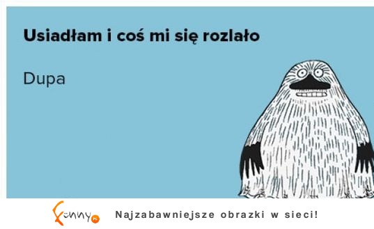 Usiadłem i coś mi się rozlało - zgadnijcie CO XD