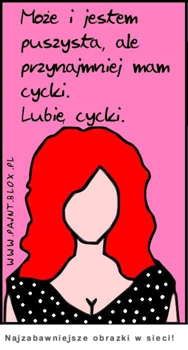 Może i jestem puszysta, ale przynajmniej mam... ;)