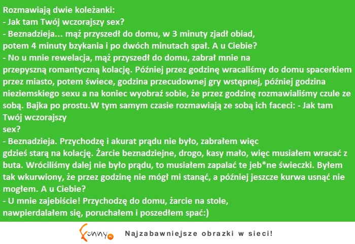Rozmawiają dwie koleżanki: Jak tam twój wczorajszy sex? :)