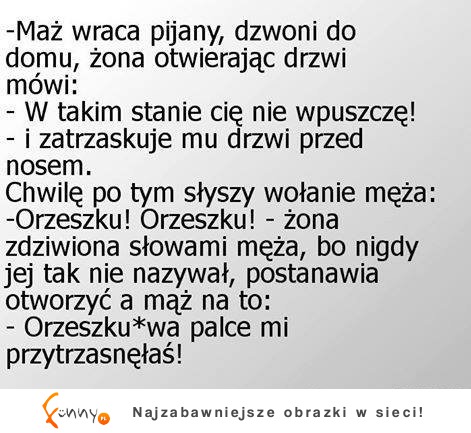 Mąż wraca do domu pijany a żona na to.. PADNIESZ !