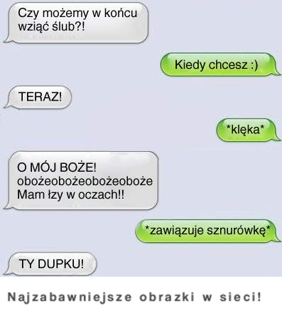 Koleś oświadcza się jej przez SMS, a ona w to uwierzyła?! Co za LASKA ;D