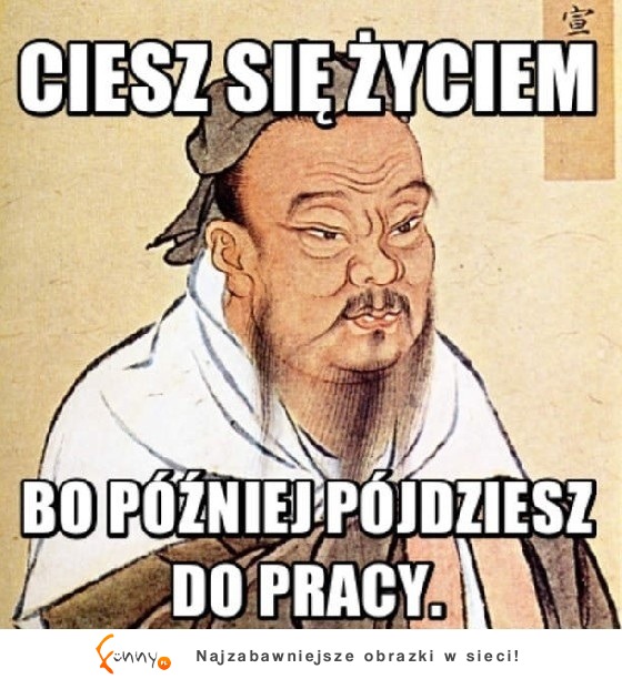 ciesz się póki możesz