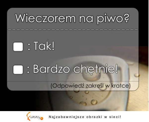 Wieczorem na piwo? :)