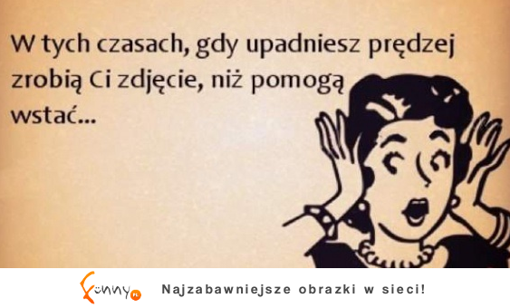 W tych czasach, gdy upadniesz