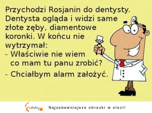 Przychodzi Rosjanin do dentysty :D