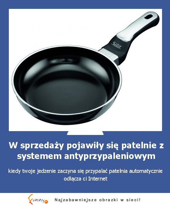 W sprzedaży pojawiły się patelnie z systemem antyprzypaleniowym :)