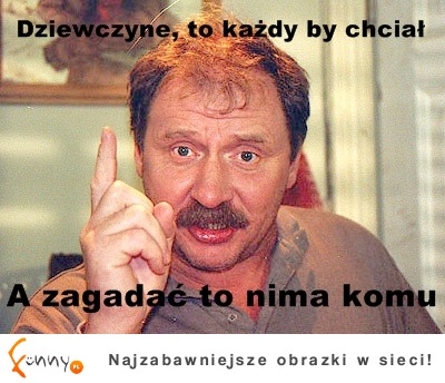 A zagadac to nima komu :)