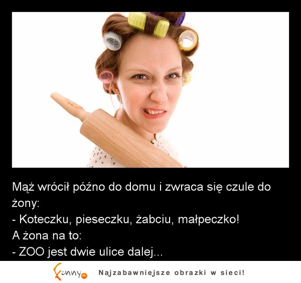 Mąż wrócił późno do domu i zwraca się czule do żony! :D