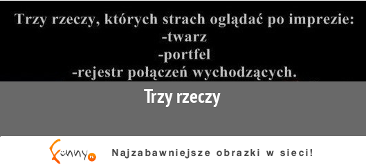 Trzy rzecz, których strach oglądać po imprezie :D