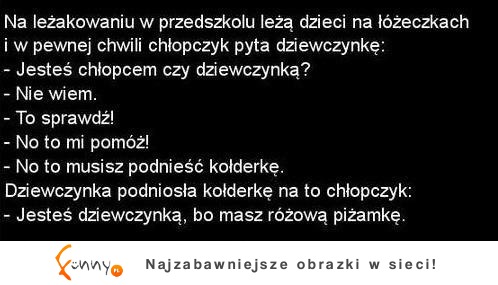 Na leżakowaniu chłopczyk sprawdza czy jego koleżanka jest dziewczynką. W jaki sposób? ;D