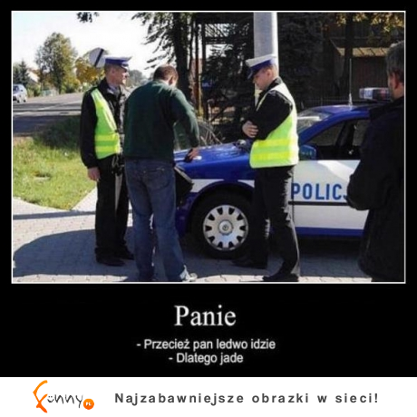 Panie, przecież Pan ledwo idzie!