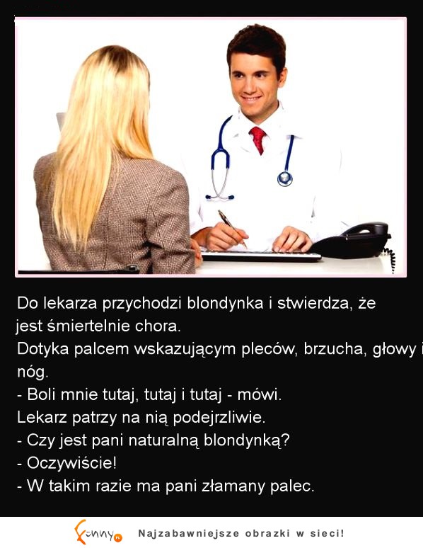 Do lekarza przychodzi blondynka i stwierdza, że jest....