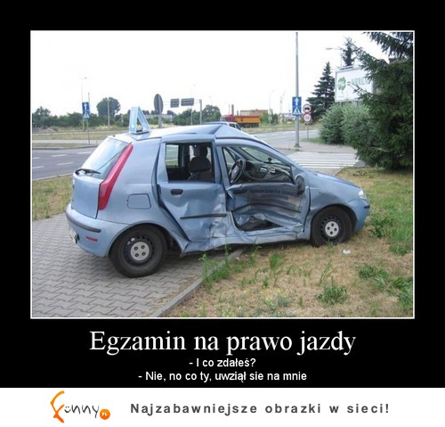 Dlaczego znowu nie zdał prawa jazdy? Bo się... ;D