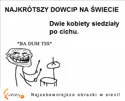 Najkrótszy dowcip na świcie ;D