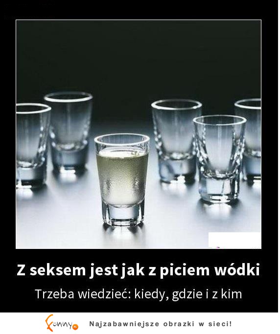 Z SEXEM jest jak z wódką! Zobacz dlaczego! PRAWDA! :)