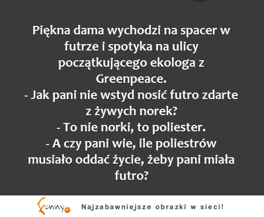 HAHA masakra! babkę w futrze spotyka koleś z Greenpeace i następuje epicka wymiana zdań =D