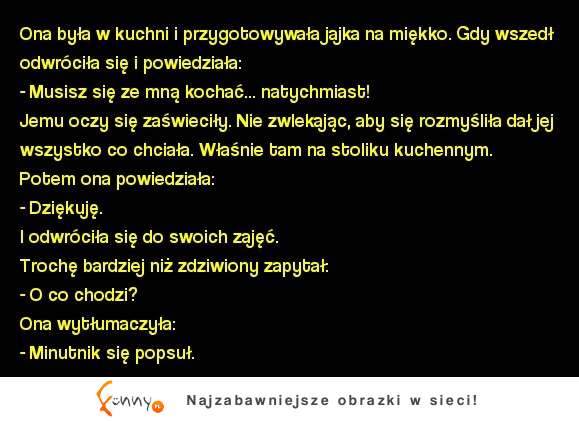 Gotowała jajka na miękko i powiedziała musisz się ze mną kochać... natychmiast! :>