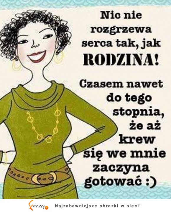 Nikt nie rozgrzewa serca tak jak rodzina! Czasem aż za bardzo!