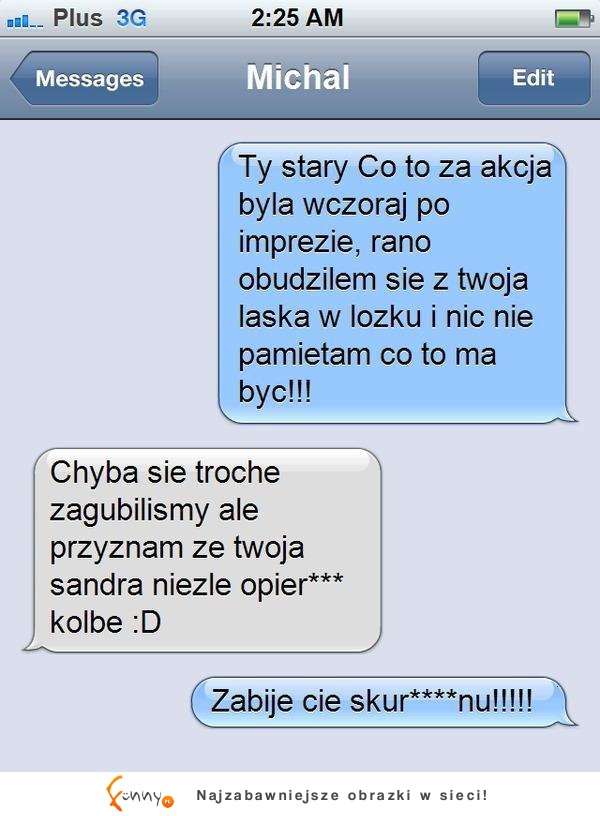 Pisze SMS do kolegi że po imprezie obudził się z jego laską! Takiej odpowiedzi się nie spodziewał ;D