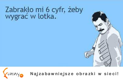 Zabrakło mi 6 cyfr, żeby wygrac w lotka