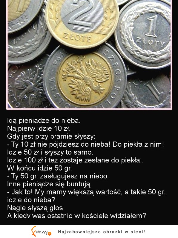 Idą pieniądze do nieba... Najlepszy kawał jaki słyszałam, haha