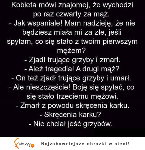 Kobieta mówi, że wychodzi poraz 4 za mąż, na to koleżanka... HAHA BEKA!