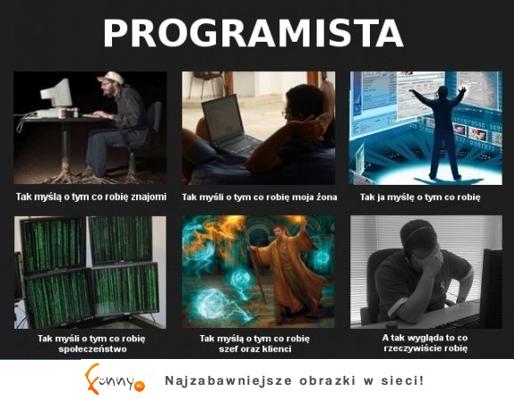 Programista! Cała prawda :D Zgadacie się z tym?