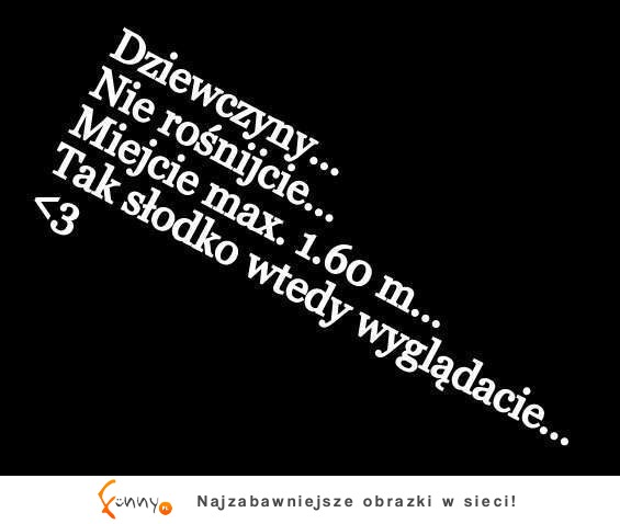 Dziewczyny nie rośnijcie...