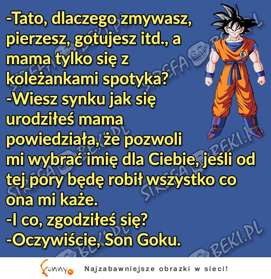 Syn pyta ojca dlaczego to on robi wszystko w domu a nie matka! HAHA!