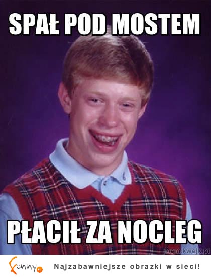 Spał pod mostem...