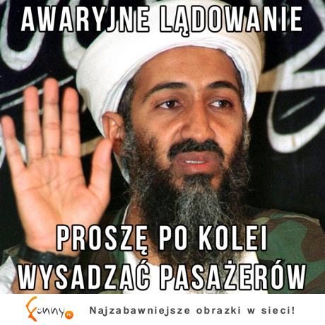 Bin laden zawsze potrafi doradzić! :D