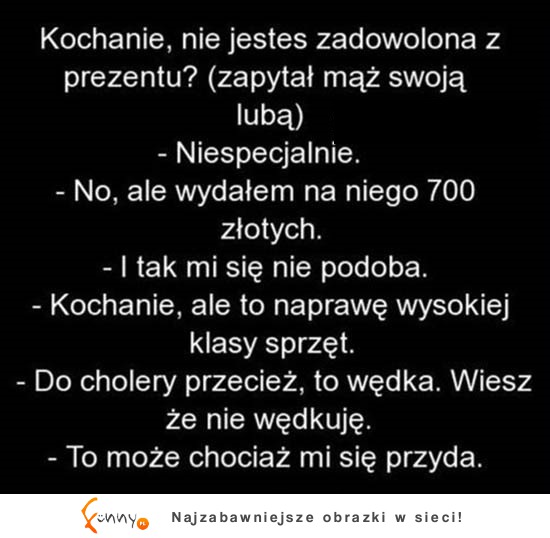 Mąż pyta żonę czy podoba jej sie prezent. Ale to sobie wymyślił! HAHA