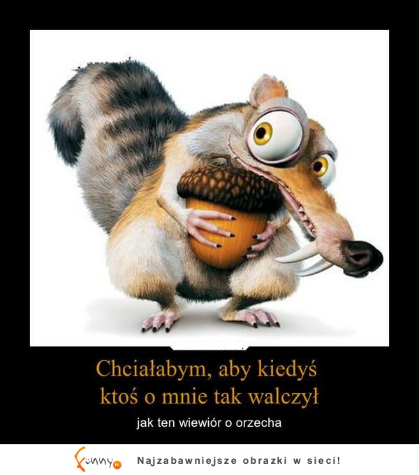 Chciałbym aby kiedyś ktoś o mnie tak walczył