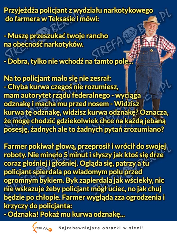 Farmer ostrzegał, ale policjant wiedział swoje ;)