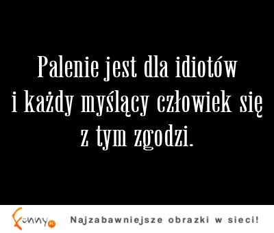 Palenie papierosów jest dla...