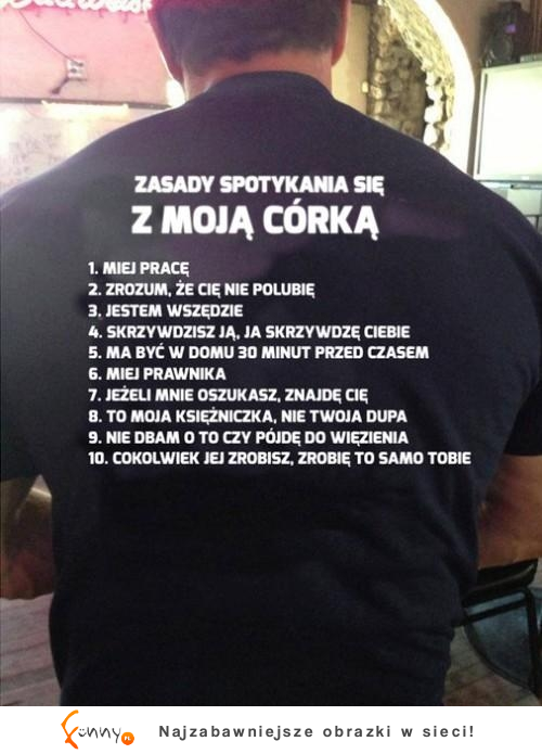 Zasady spotkania się z moją corką. 8 NAJLEPSZA :D