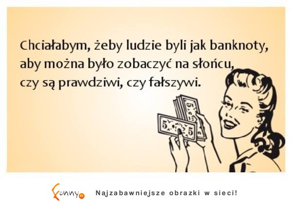 Chciałbym żeby ludzie byli jak banknoty