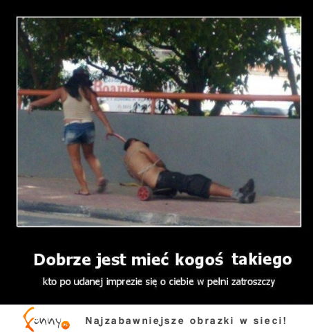 Dobrze jeste mieć kogoś takiego