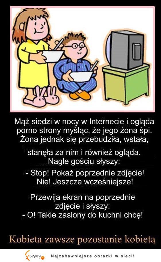 Kawał na dziś: Mąż siedzi w nocy w internecie ogląda prono strony...