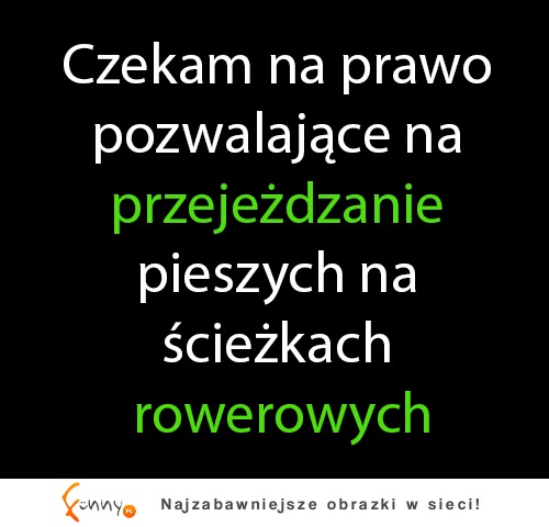 Czekam na prawo pozwalające na ... ;)