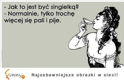 Jak to jest być singielką