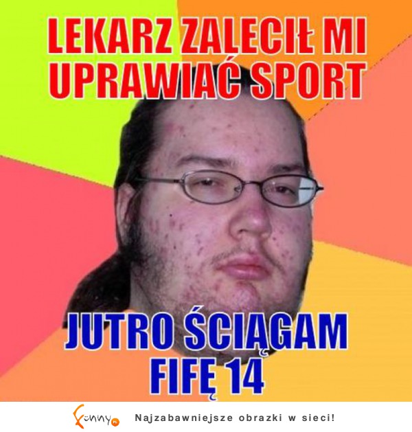 Lekarz zalecił mi uprawiać....