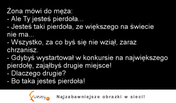 Żona mówi do męża: "Ale ty jesteś pierdoła..."